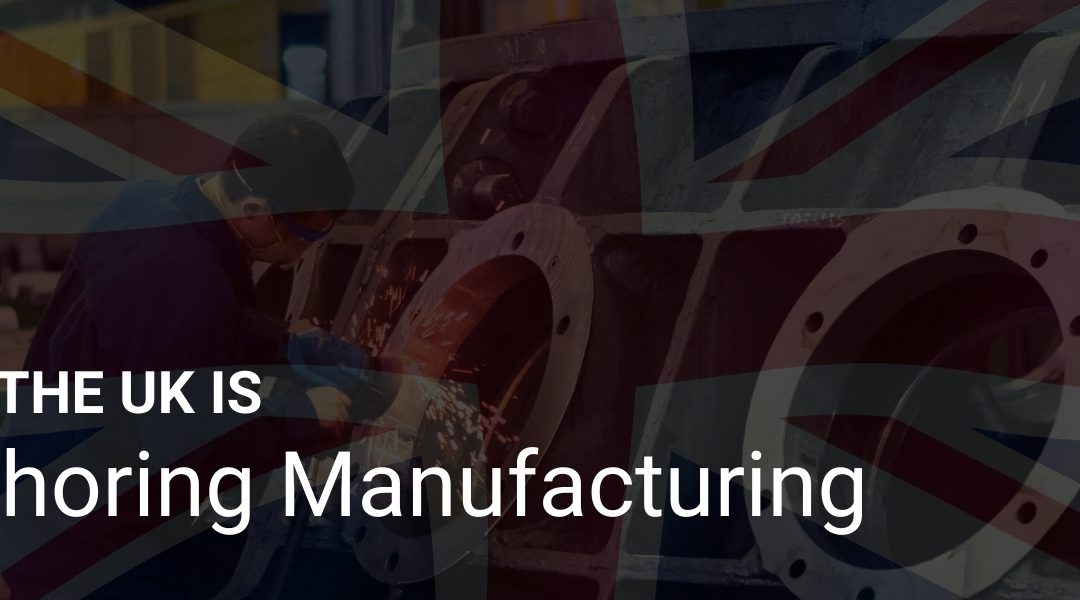 Why The UK Is Reshoring Manufacturing